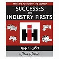 International Harvester Successes and Industry Firsts 1940-1980, Color 172 Page Book by Paul Wallem